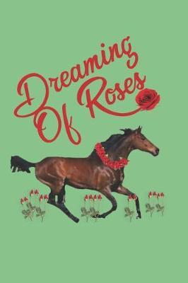 Dreaming of Roses Horse Racing Journal: A Personal Record of My Favorite Horses