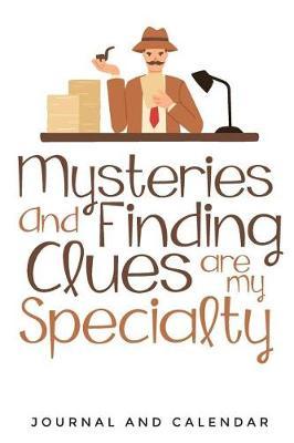 Mysteries and Finding Clues Are My Specialty: Blank Lined Journal with Calendar for Detectives