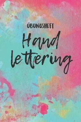UEbungsheft Handlettering: UEbungsbuch Fur Hand Lettering - 110 Seiten Mit Vorbereitetem Muster Zum UEben Einer Schoeneren Handschrift