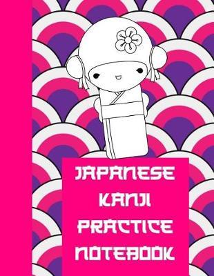 Japanese Kanji Practice Notebook: Ultimate Hiragana, Katakana and Genkouyoushi Writing Practice Notebook: This Is an 8.5x11 100 Page Kanji Practice for Beginners. Makes a Great Language Learning Kanji Symbol and Kana Character Writing Tool Gift.