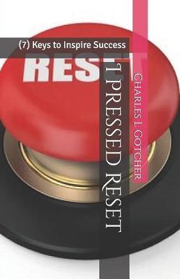 I Pressed Reset: (7) Keys to Inspire Success