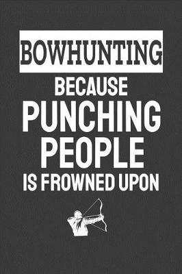 Bowhunting Because Punching People Is Frowned Upon: Office Humor, Thank You Gifts for Coworkers Notebook