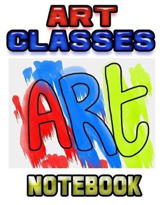 Art Classes Notebook: Drawing Sketchpad and Journal, 8x10 Diary, Drawing Sketchbook, Art Student Gift