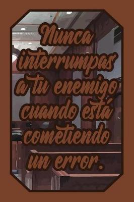 Nunca Interrumpas a Tu Enemigo Cuando Est  Cometiendo Un Error.: Cuaderno Amantes Justicia Para Abogados, Jueces, Estudiantes Y Profesores de Derecho Para Escribir Pensamientos Y Notas (Diario L neas Vac o Regalo Mujer Hombre)