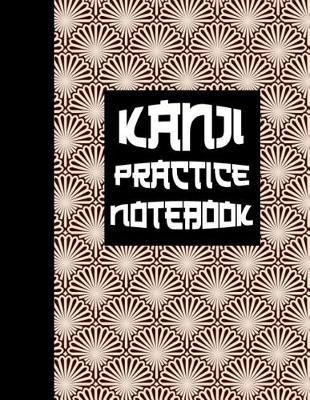 Kanji Practice Notebook: Ultimate Hiragana, Katakana and Genkouyoushi Writing Practice Notebook: This Is an 8.5x11 100 Page Kanji Practice for Beginners. Makes a Great Language Learning Kanji Symbol and Kana Character Writing Tool Gift.