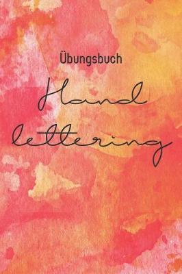 UEbungsheft Handlettering: UEbungsbuch Fur Hand Lettering - 110 Seiten Mit Vorbereitetem Muster Zum UEben Einer Schoeneren Handschrift
