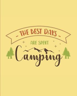 The Best Days Are Spent Camping: Camping Journal, 150 Pages (8x 10)