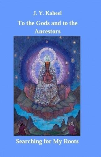 To the Gods and to the Ancestors: Searching for My Roots