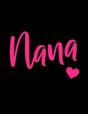 Nana: Notebook - Blank Lined Journal for Grandmas Named Nana to Write in - Cute Pink and Black Note Pad for Grandparents Day or Mother's Day Gift, Birthday Present for Grandmother (Size 8.5x11)