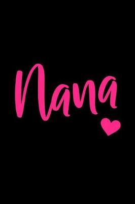 Nana: Notebook - Blank Lined Journal for Grandmas Named Nana to Write in - Cute Pink and Black Note Pad for Grandparents Day or Mother's Day Gift, Birthday Present for Grandmother (Size 6x9)