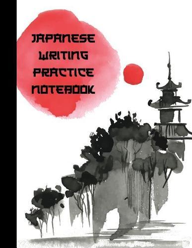 Japanese Writing Practice Notebook: Ultimate Hiragana, Katakana and Genkouyoushi Writing Practice Notebook: This Is an 8.5x11 100 Page Kanji Practice for Beginners. Makes a Great Language Learning Kanji Symbol and Kana Character Writing Tool Gift.