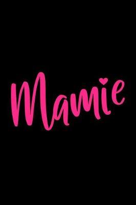 Mamie: Notebook - Blank Lined Journal for Grandmas Named Mamie to Write in - Cute Pink and Black Note Pad for Grandparents Day or Mother's Day Gift, Birthday Present for Grandmother (Size 6x9)