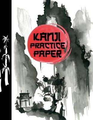 Kanji Practice Paper: Ultimate Hiragana, Katakana and Genkouyoushi Writing Practice Notebook: This Is an 8.5x11 100 Page Kanji Practice for Beginners. Makes a Great Language Learning Kanji Symbol and Kana Character Writing Tool Gift for Students.
