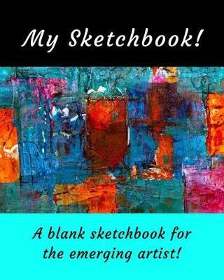 My Sketchbook!: A blank sketchbook for the emerging artist!