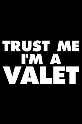 Trust Me I'm a Valet: Funny Writing Notebook, Journal for Work, Daily Diary, Planner, Organizer for Valets