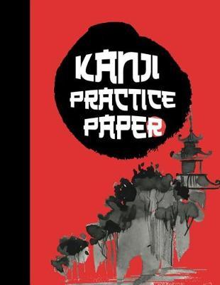 Kanji Practice Paper: Ultimate Hiragana, Katakana and Genkouyoushi Writing Practice Notebook: This Is an 8.5x11 100 Page Kanji Practice for Beginners. Makes a Great Language Learning Kanji Symbol and Kana Character Writing Tool Gift for Students.