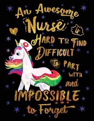 An Awesome Nurse Is Hard to Find Difficult to Part with and Impossible to Forget Notebook Unicorn Gold Purple: Cute Wide-Lined Paper for Nurse Appreciation