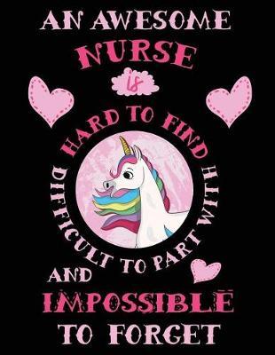 An Awesome Nurse Is Hard to Find Difficult to Part with and Impossible to Forget Notebook Unicorn Pastel: Cute Wide-Lined Paper for Nurse Appreciation