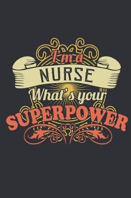 I'm a Nurse, What's Your Superpower ?: Journal for the Best Nurses