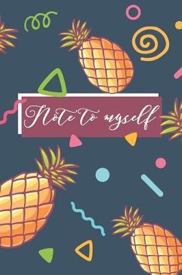 Note to myself: Lined Notebook/Journal (6poX9po) (120 Pages) Pineapple
