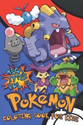 Pok mon Coloring Book For Kids Vol. 5: Evolutions, Baby, Mega Pok mon types!