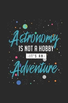 Astronomy Is Not a Hobby, Its an Adventure: Dotted Bullet Notebook / Journal (6*9 - 120 Pages) Birthday Christmas Gift