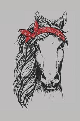 Horse Bandana: Journal Notebook Diary for Horse and Equestrian Lovers. Makes a Great Birthday Present, Anniversary, Retirement, College Graduation or Christmas Gift for School or Work. 100 Pages, 6 X 9 Lined Paper Notepad