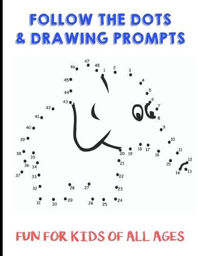 Follow the Dots and Drawing Prompts: Fun for Kids of All Ages, Easy and Challenging Animal Mind Games and Drawing Prompts, Great for School Activities and to Keep Children Busy at Home or While on Travel