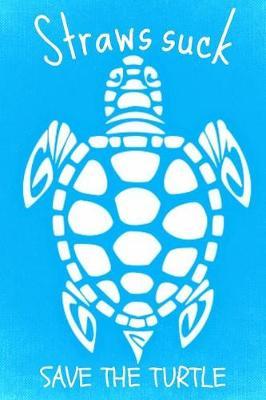 Straws Suck Save the Turtle: Protect the Oceans Plastic Book Notepad Notebook Composition and Journal Gratitude Diary Gift Present