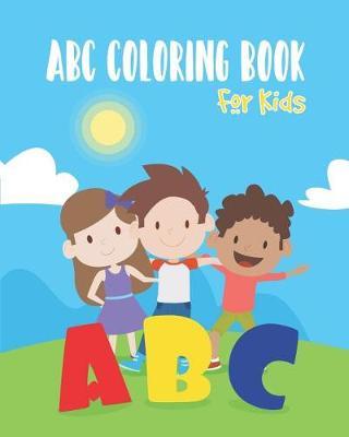 ABC Coloring Book for Kids: An Activity Book for Toddlers and Preschool Kids Age 2-5 to Learn the English Alphabet Letters from A to Z