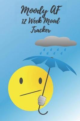 Moody AF 12 Week Mood Tracker: One Page Per Day Mood Tracker Journal