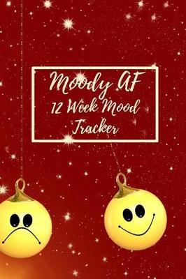 Moody AF 12 Week Mood Tracker: One Page Per Day Mood Tracker Journal