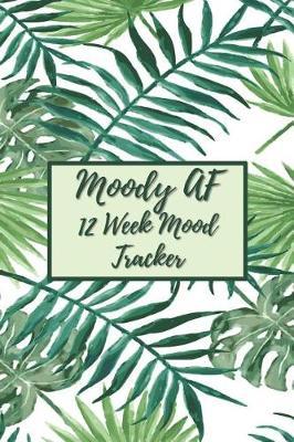 Moody AF 12 Week Mood Tracker: One Page Per Day Mood Tracker Journal
