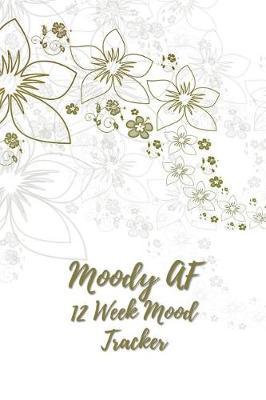 Moody AF 12 Week Mood Tracker: One Page Per Day Mood Tracker Journal