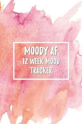 Moody AF 12 Week Mood Tracker: One Page Per Day Mood Tracker Journal