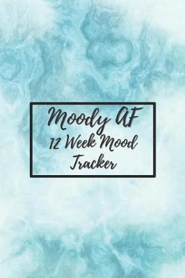 Moody AF 12 Week Mood Tracker: One Page Per Day Mood Tracker Journal