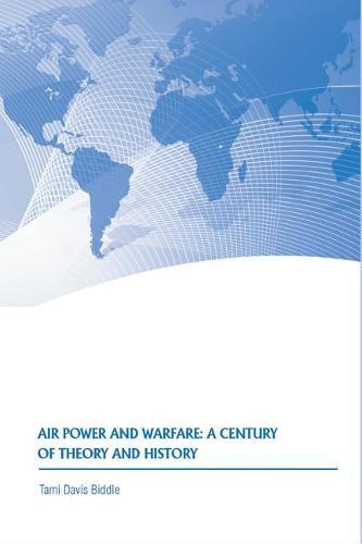 Air Power and Warfare: A Century of Theory and History