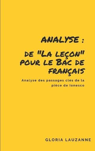 Analyse de La lecon pour le Bac de francais: Analyse des passages cles de la piece de Ionesco