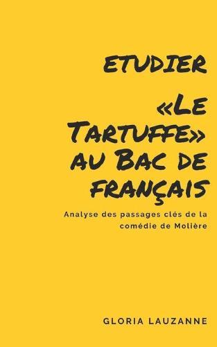 Analyse du Tartuffe pour le Bac de francais: Analyse des passages cles de la piece de Moliere