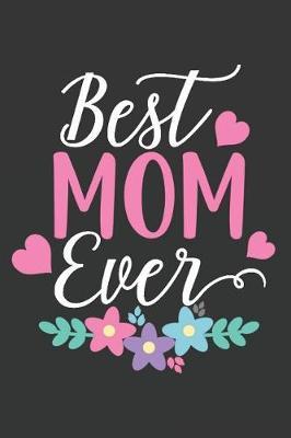 Best Mom Ever: Novelty Mothers Day Gifts for Mom: Cute Lined Notebook Journal Diary (Pink Purple Flowers)