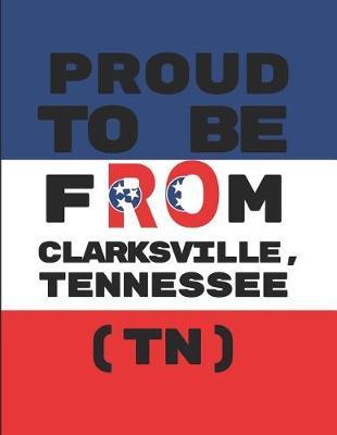 Proud to Be from Clarksville, Tennessee (Tn): Custom-Designed Note Book