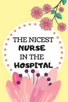 The Nicest Nurse In The Hospital: Blank Lined Notebook