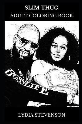 Slim Thug Adult Coloring Book: Hip Hop Star and Legendary Rapper, Acclaimed Musician and Lyricist Prodigy Inspired Adult Coloring Book