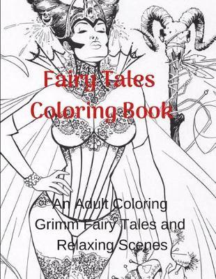 Fairy Tales Coloring Book: An Adult Coloring Grimm Fairy Tales and Relaxing Scenes