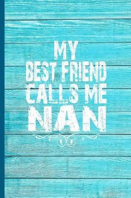 My Best Friend Calls Me Nan: 6x9 Lined Journal Great Gift for Grandmother, Grandma Birthday from Grandson, Granddaughter!