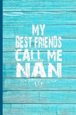 My Best Friends Call Me Nan: 6x9 Lined Journal Great Gift for Grandmother, Grandma Birthday from Grandchildren!