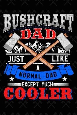 Bushcraft Dad Just Like a Normal Dad Except Much Cooler: Journal