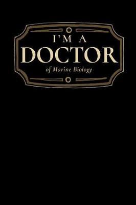 I'm a Doctor of Marine Biology: Blank Lined Journal
