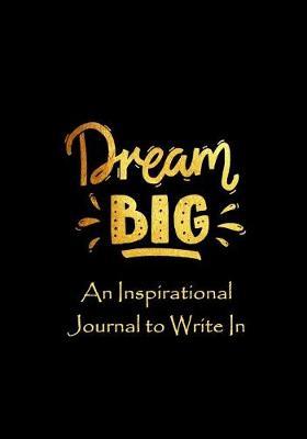 Dream Big - An Inspirational Journal to Write In