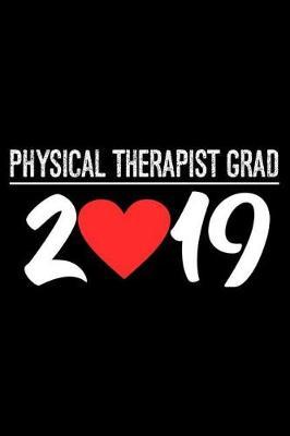 Physical Therapist Grad 2019: Class of 2019 Graduate Notebook, Appreciation Journal, Graduation Memory Diary for Physical Therapists